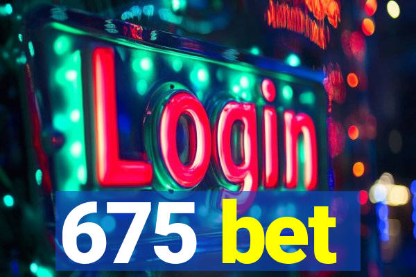 675 bet